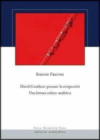 David Gauthier. Pensare la reciprocità. Una lettura critico-analitica - Simone Fratini - copertina