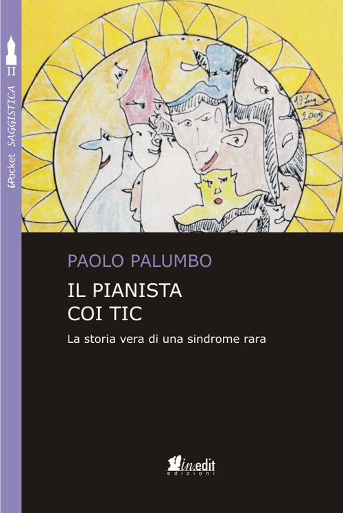 Il pianista coi tic. La storia vera di una sindrome rara - Paolo Palumbo - copertina