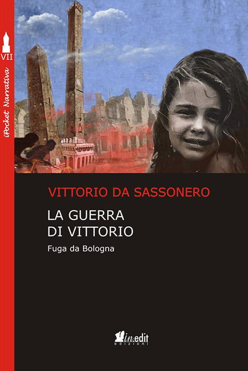 La guerra di Vittorio. Fuga da Bologna - Vittorio Da Sassonero - copertina