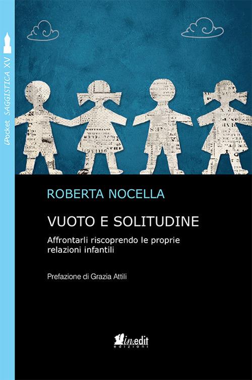 Vuoto e solitudine. Affrontarli riscoprendo le proprie relazioni infantili - Roberta Nocella - copertina