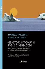 Genitori d'acqua e figli di ghiaccio. Noia, fatica, attesa, desiderio: le grandi esperienze negate