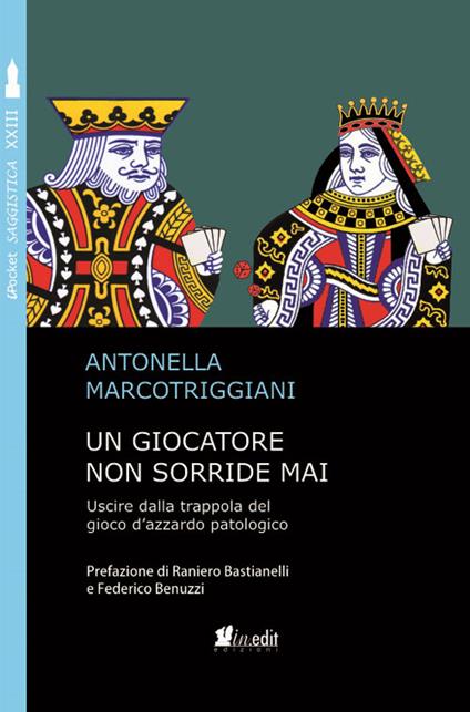 Un giocatore non sorride mai. Uscire dalla trappola del gioco d'azzardo patologico - Antonella Marcotriggiani - copertina