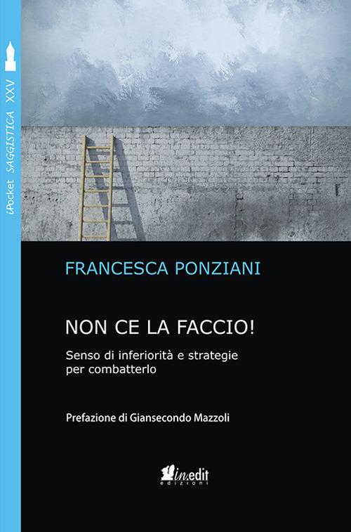 Non ce la faccio. Senso di inferiorità e strategie per combatterlo - Francesca Ponziani - copertina