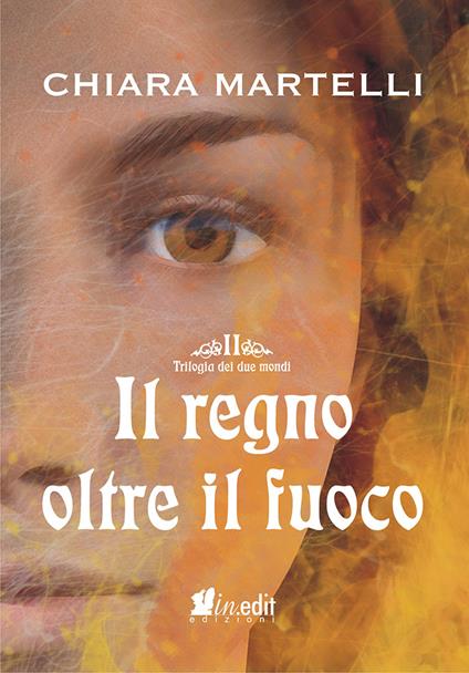 Il regno oltre il fuoco - Chiara Martelli - ebook