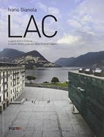 LAC. Lugano Arte e Cultura. Il nuovo centro culturale della città di Lugano. Ediz. a colori