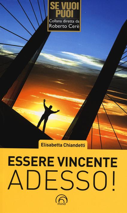 Essere vincente adesso! - Elisabetta Chiandetti - copertina