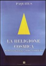 La religione cosmica. Dall'io individuale, all'io assoluto