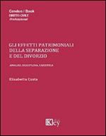 Gli effetti patrimoniali della separazione e del divorzio. Analisi, disciplina, casistica