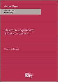 Le servitù di acquedotto e scarico coattivo - Giuseppe Spanò - copertina