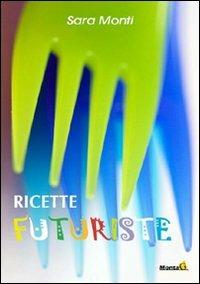 Ricette futuriste - Sara Monti - copertina