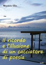 Il ricordo e l'illusione di un cacciatore di poesia