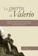 La guerra di Valerio. Immagini e memorie di mio nonno Valerio Cossa, Capitano dell'artiglieria sul fronte della Valsugana durante la grande guerra