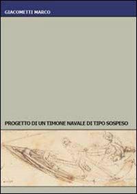 Progetto di un timone navale di tipo sospeso - Marco Giacometti - copertina