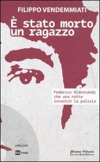 È stato morto un ragazzo. Federico Aldrovandi che una notte incontrò la polizia. Con DVD - Filippo Vendemmiati - copertina