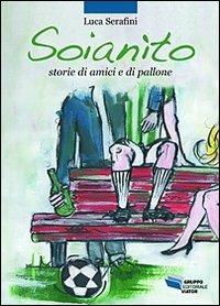 Soianìto. Storie di amici e di pallone - Luca Serafini - copertina