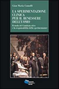 Libro Sperimentazione clinica per il benessere dell'uomo. Il ruolo del Comitato etico e la responsabilità dello sperimentatore Gian Maria Comolli