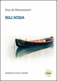 Sull'acqua. Ediz. italiana e francese - Guy de Maupassant - copertina