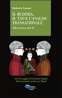 Il Buddha, il Tao e l'analisi transazionale. Alla ricerca del Sé - Roberto Tassan - copertina