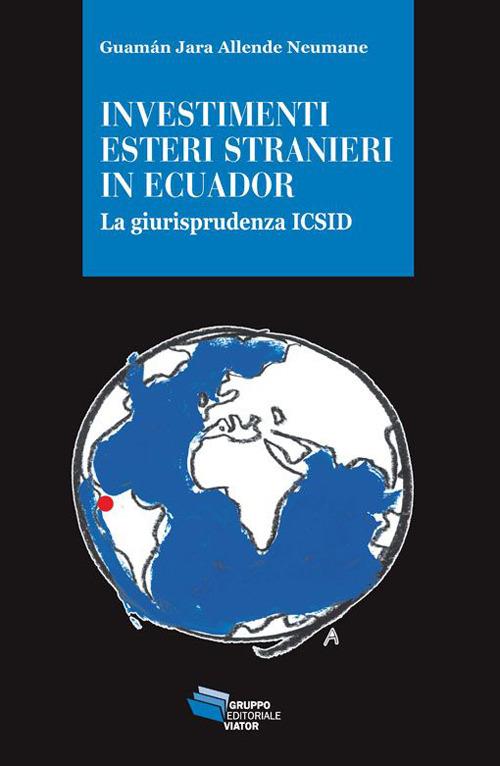 Investimenti esteri stranieri in Ecuador. La giurisprudenza ICSID - Guamán Jara Allende Neumane - copertina