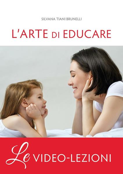 L'arte di educare. Video-lezioni - Silvana Tiani Brunelli - copertina