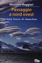 Passaggio a Nord-Ovest. Sulle tracce di Amundsen