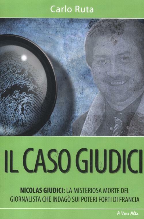 Il caso Giudici. La misteriosa morte del giornalista che indagò sui poteri forti di Francia - Carlo Ruta - copertina