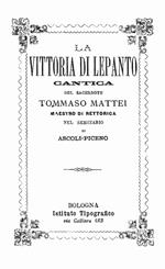 La vittoria di Lepanto. Cantica del sacerdote Tommaso Mattei maestro di rettorica nel seminario di Ascoli-Piceno (rist. anast Bologna)