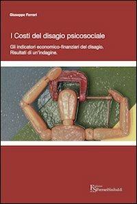 I costi del disagio psicosociale. Gli indicatori economico-finanziari del disagio. Risultati di un'indagine - Giuseppe Ferrari - copertina