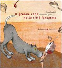 Il grande cane nella città fantasma. Ediz. illustrata - Brunella Baldi,Francesca Capelli - copertina