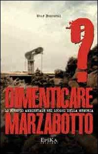 Dimenticare Marzabotto? Lo scempio ambientale nei luoghi della memoria - Wolf Bukowski - copertina