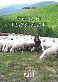 Figlia di transumanti. (Ricordi di una vita trascorsa fra Cavergiumine nel Frignano e il Polesine) - Loretta Borri - copertina