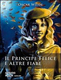 Il principe felice e altre fiabe. Audiolibro. CD Audio - Oscar Wilde - copertina