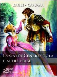 La gatta Cenerentola e altre fiabe. Audiolibro. CD Audio - Giambattista Basile,Luigi Capuana - copertina