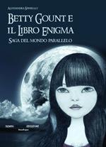 Betty Gount e il libro enigma. Saga del mondo parallelo