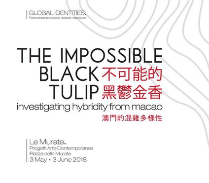 The impossible black tulip. Investigating hybridity from Macao. Catalogo della mostra (Firenze, 3 maggio-3 giugno 2018). Ediz. inglese e italiana - Ka Long Wong,Erik Fok,Guo Jie Cai - copertina