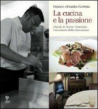 La cucina e la passione. I locali, le ricette, l'amicizia: l'avventura della ristorazione - Franco Frank Cerrato - copertina