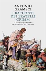 I racconti dei fratelli Grimm. Le traduzioni originali dai «quaderni dal carcere»