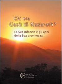 Chi era Gesù Nazareth? La sua infanzia e gli anni della sua giovinezza - copertina