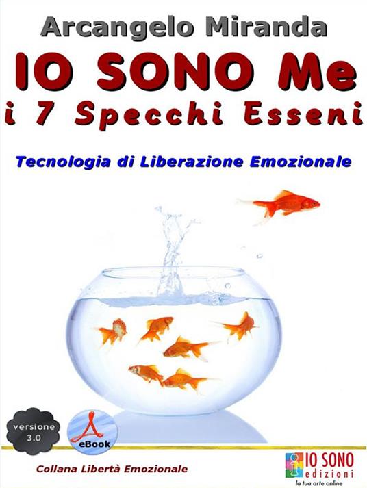 Io sono me. I 7 specchi esseni. Tecnologia di liberazione emozionale - Arcangelo Miranda - ebook