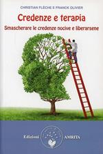 Credenze e terapie. Smascherare le proprie credenze e liberarsene