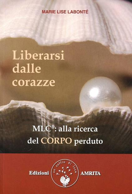 Liberarsi dalle corazze. Alla ricerca del corpo perduto - Marie Lise Labonté - copertina