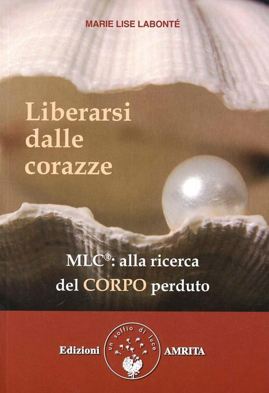 Liberarsi dalle corazze. Alla ricerca del corpo perduto - Marie Lise Labonté - copertina