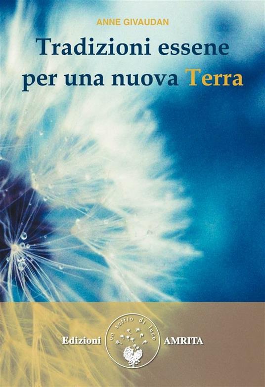 Tradizioni essene per una nuova Terra - Anne Givaudan - ebook