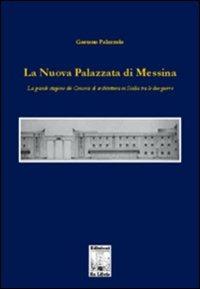 La nuova palazzata di Messina. La grande stagione dei concorsi di architettura in Sicilia tra le due guerre - Gaetano Palazzolo - copertina