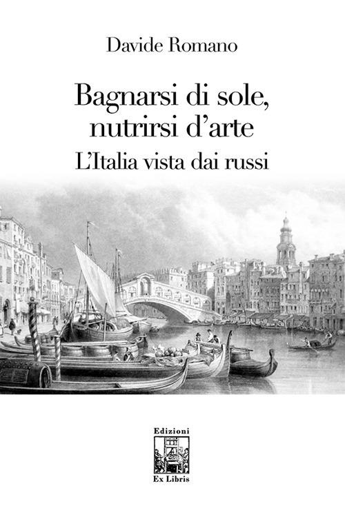 Bagnarsi di sole, nutrirsi d'arte. L'Italia vista dai russi - Davide Romano - copertina