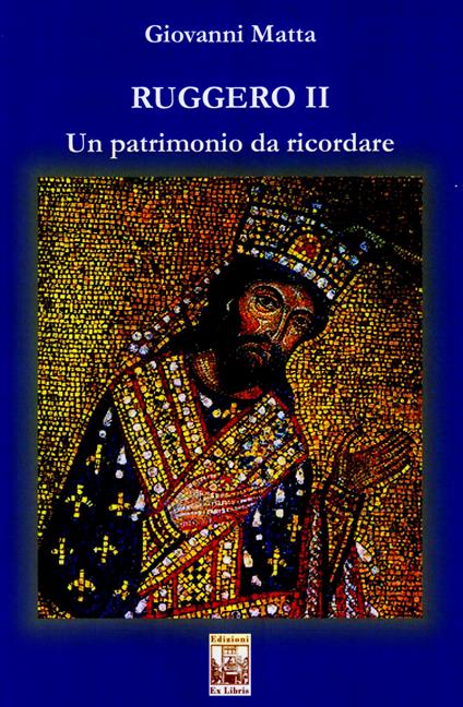 Ruggero II. Un patrimonio da ricordare - Giovanni Matta - copertina