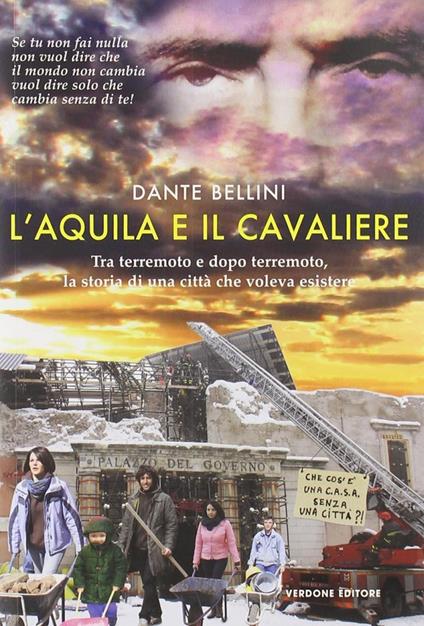 L' Aquila e il Cavaliere. Tra terremoto e dopo terremoto, la storia di una città che voleva esistere - Dante Bellini - copertina