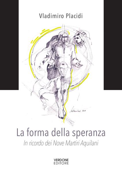 La forma della speranza. In ricordo dei nove martiri aquilani - Vladimiro Placidi - copertina