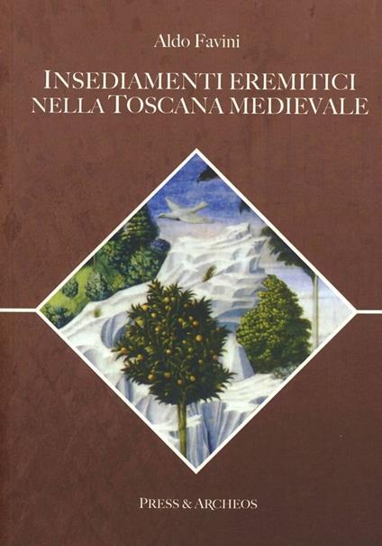 Insediamenti eremitici nella Toscana medievale - Aldo Favini - copertina