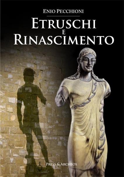 Etruschi e rinascimento - Enio Pecchioni,Francesco Pollastri,Giovanni Spini - copertina